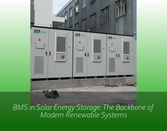 BMS in Solar Energy Storage: The Backbone of Modern Renewable Systems